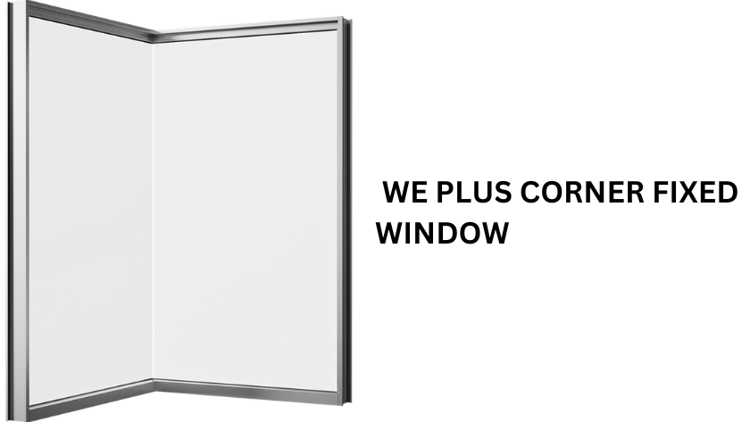We Plus Corner Fixed Window